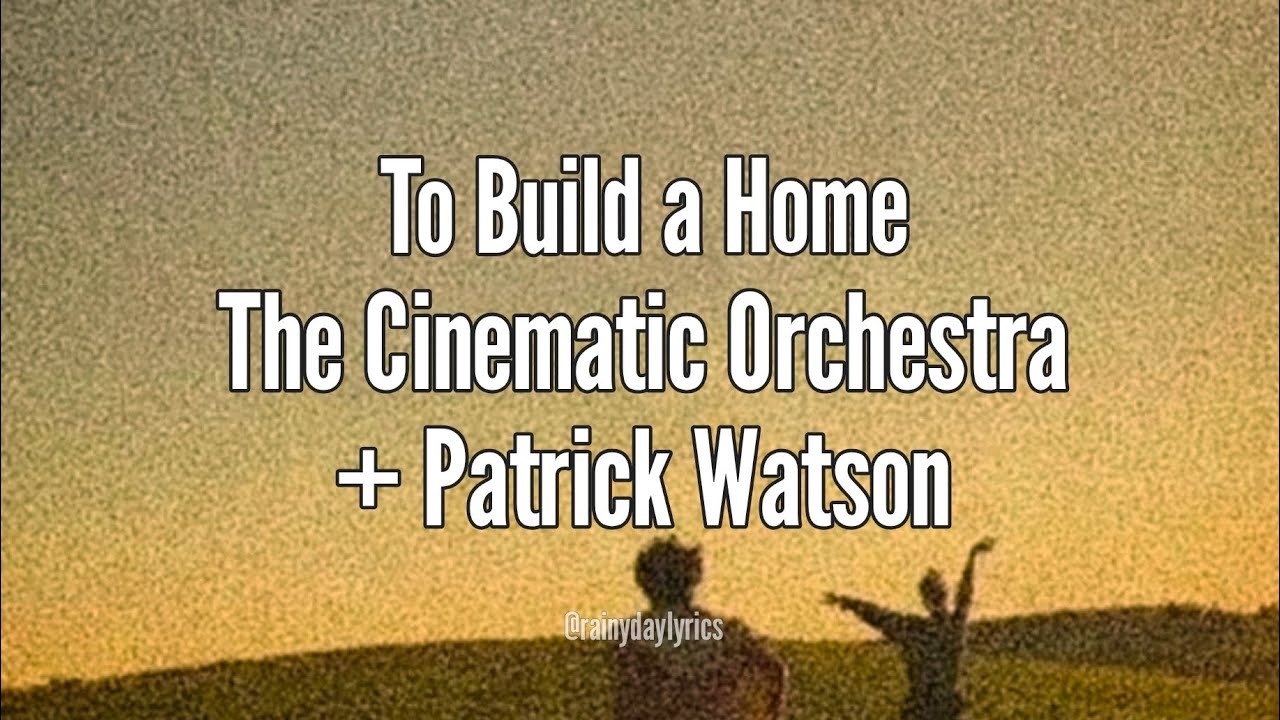 To Build A Home - The Cinematic Orchestra + Patrick Watson