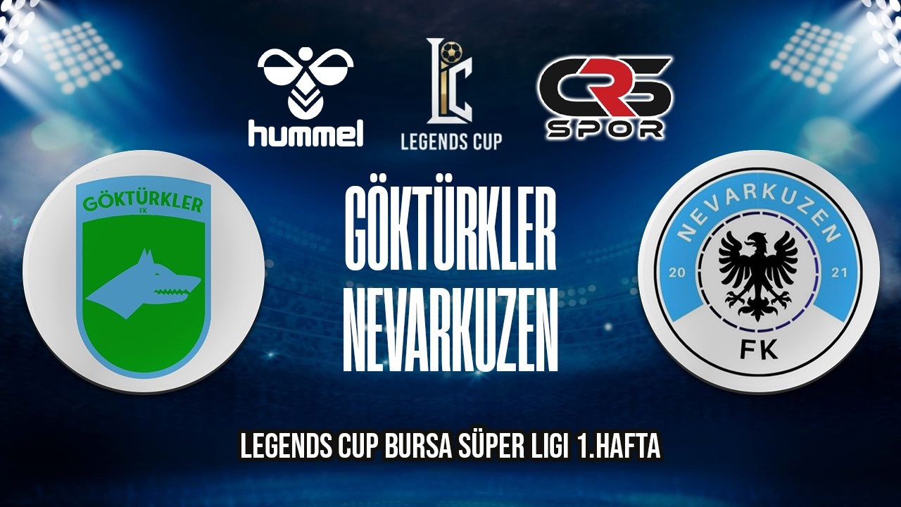 LEGENDS CUP BURSA SÜPER LİGİ / GÖKTÜRKLER - NEVARKUZEN