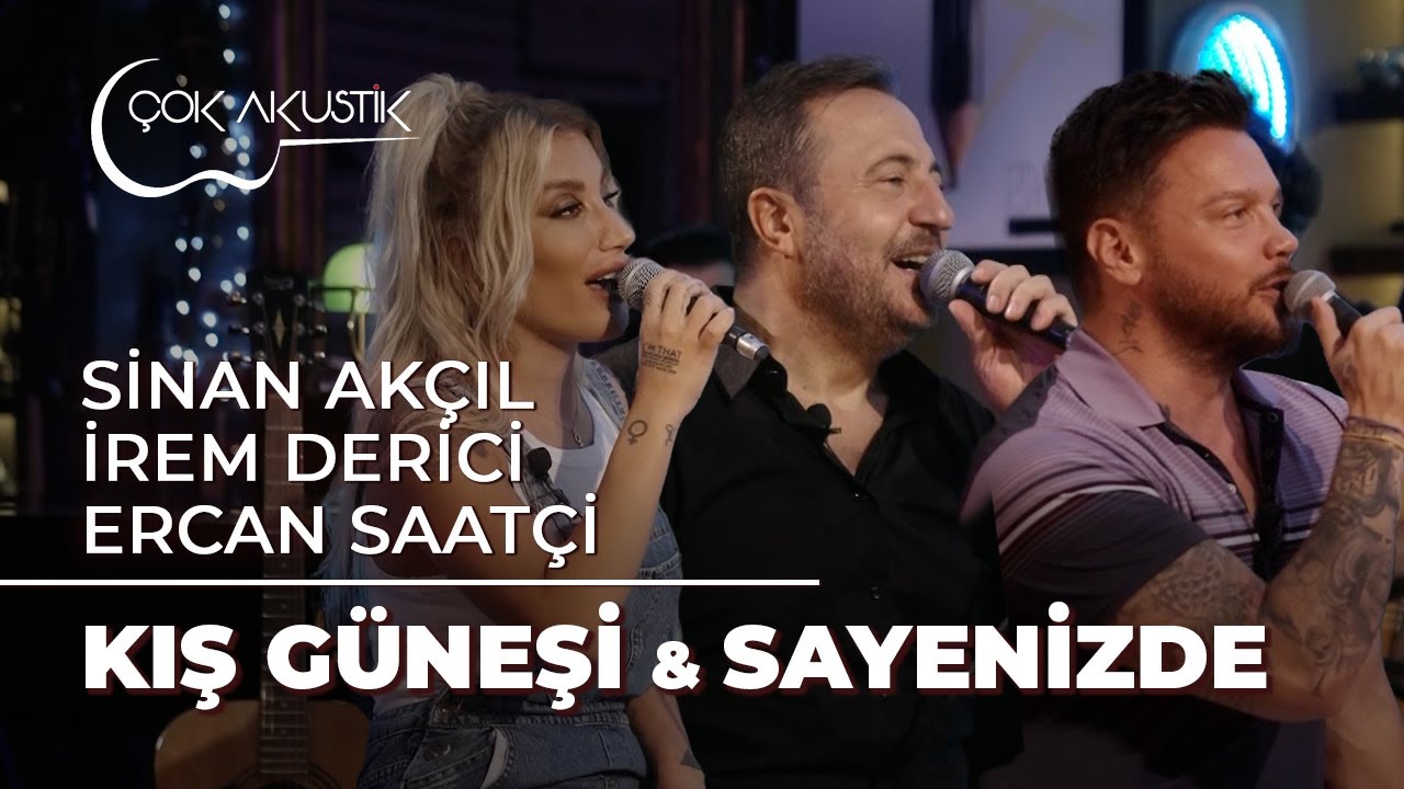 İrem Derici & Sinan Akçıl & Ercan Saatçi - Kış Güneşi & Sayenizde | Çok Akustik