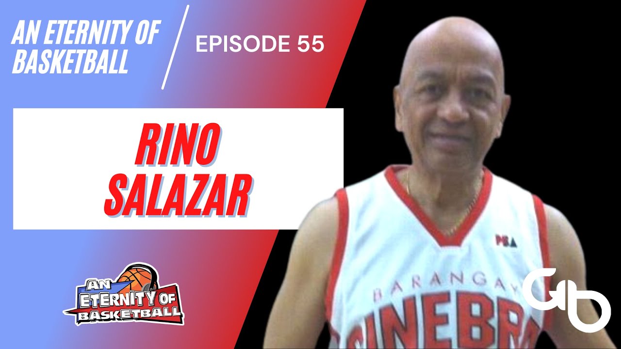 An Eternity of Basketball EPISODE 55: Rino Salazar