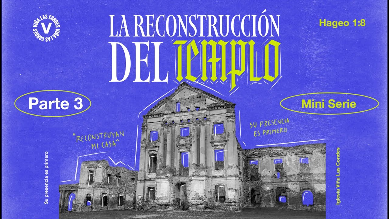 Serie La Reconstrucción del templo // parte 3 // Roger Cunningham // Iglesia Viña Las Condes