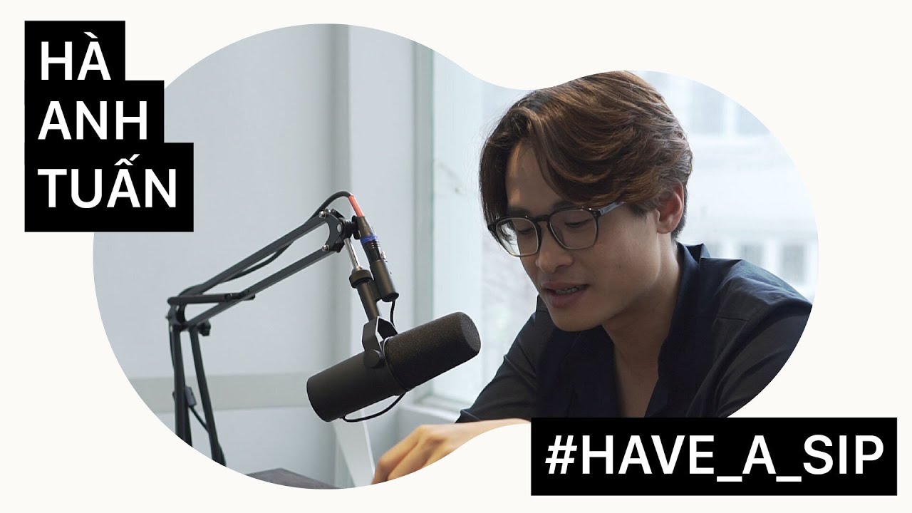 Chuyện ép mình đi hát và 'chiến lược' trong âm nhạc - Hà Anh Tuấn | #HaveASip 1