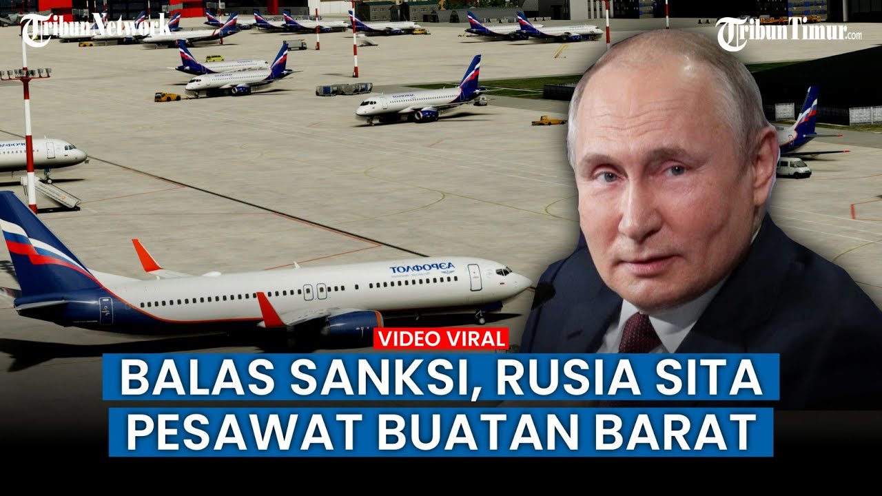 Putin Balas Sanksi, Maskapai Barat dan Sekutunya Disita Rusia