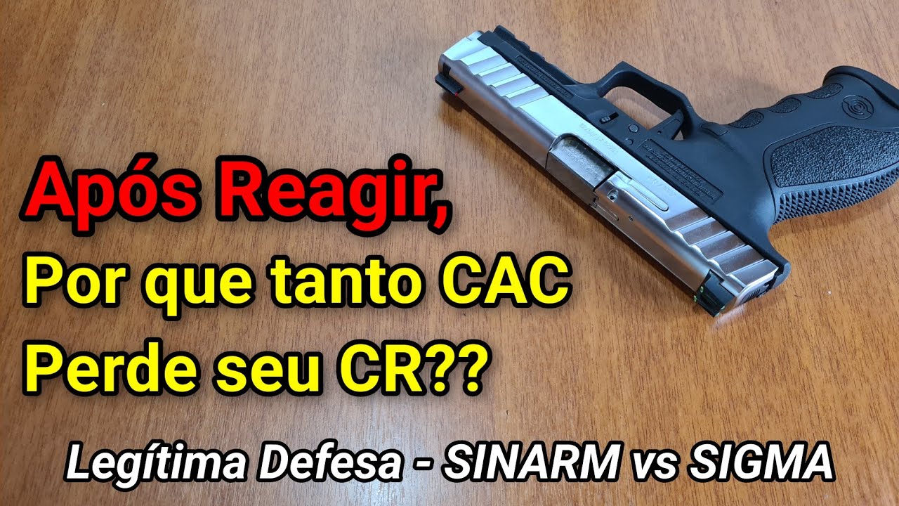 Após Reagir, por que tanto CAC Perde seu CR?? Legítima Defesa: Registro no SINARM vs Sigma