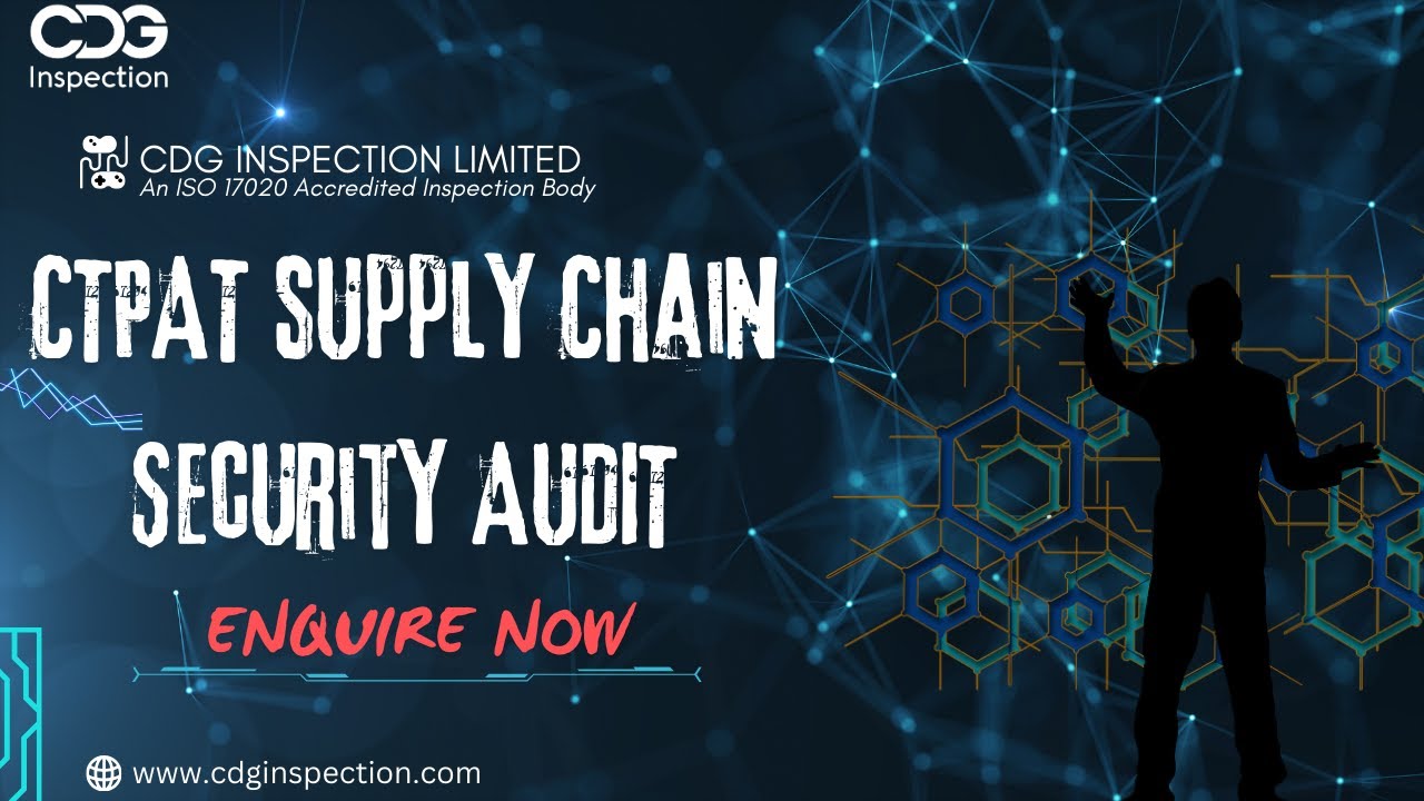 CTPAT Supply Chain Security Audit |  CDG Inspection Limited | Call : +91-9643077962