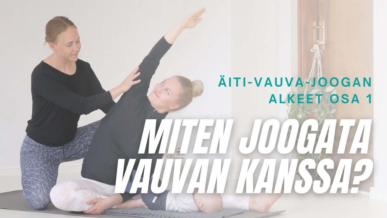 &Auml;iti-vauva-joogan alkeet (1/3): Miten joogata vauvan kanssa? | 8 min