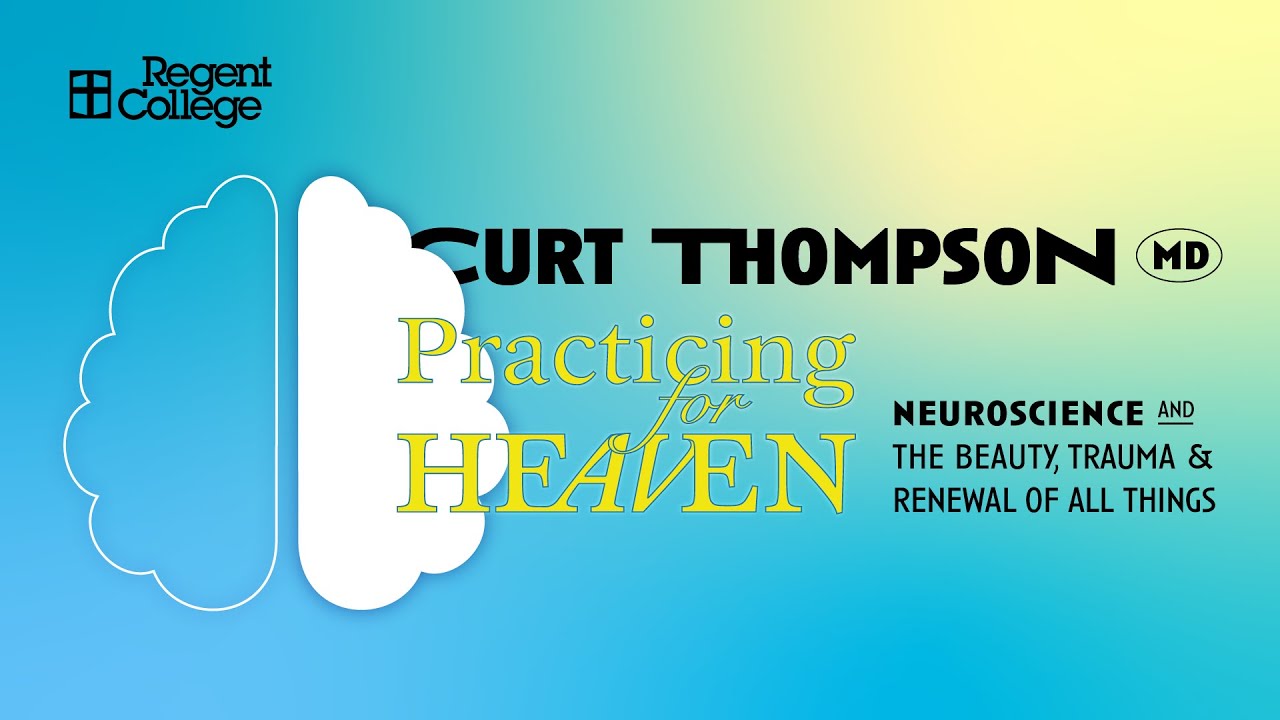 PRACTICING FOR HEAVEN: NEUROSCIENCE AND THE BEAUTY, TRAUMA & RENEWAL OF ALL THINGS (March 8)