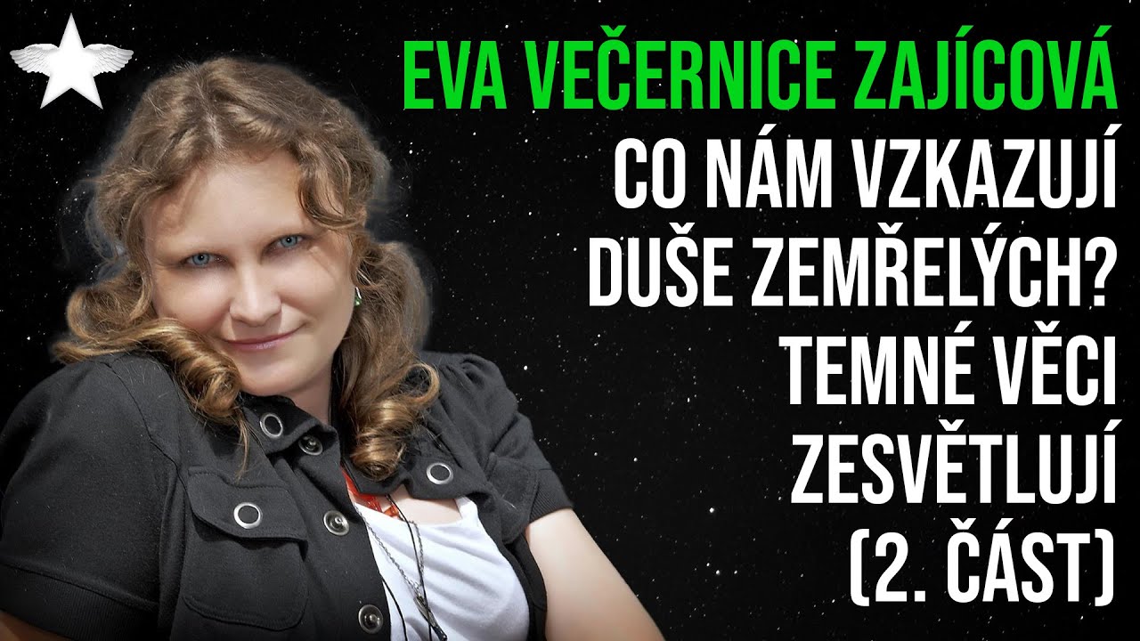 Eva Večernice Zajícová: Co nám vzkazují duše zemřelých? Temné věci zesvětlují (2. část)