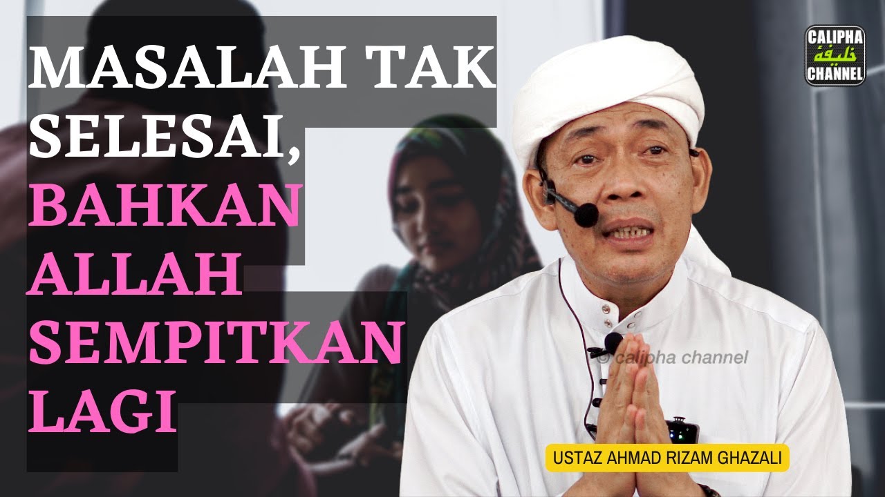 USTAZ AHMAD RIZAM - KENAPA MASALAH TAK SELESAI, BAHKAN ALLAH SEMPITKAN LAGI