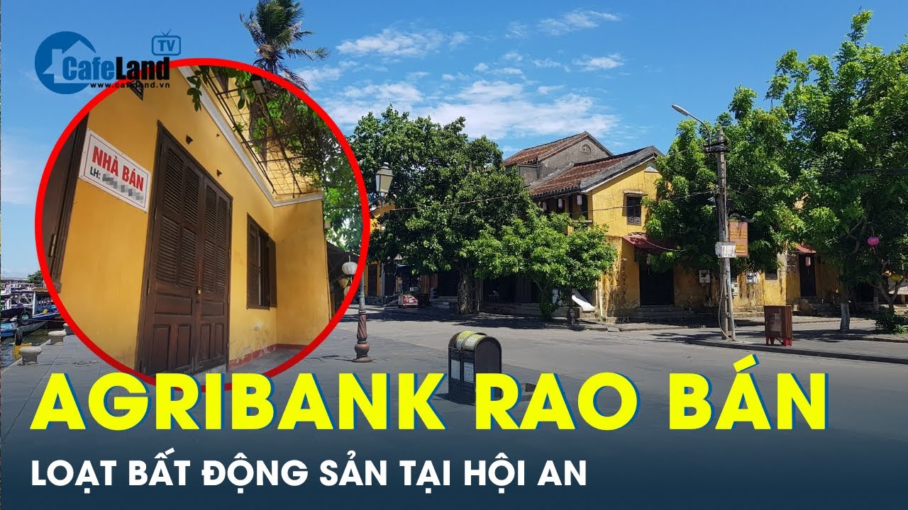 Chủ nhân loạt bất động sản tại Hội An bị Agribank rao bán là ai? | CafeLand