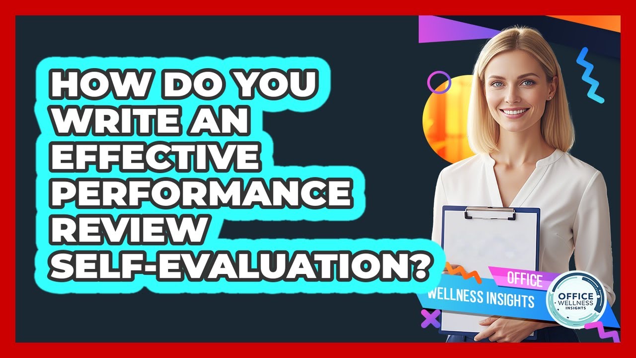 How Do You Write an Effective Performance Review Self-Evaluation?