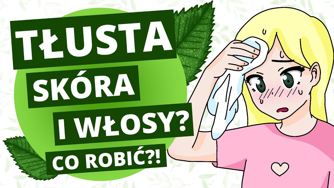 Przetłuszczanie włosów i skóry – co robić? Jakie kosmetyki wybrać?