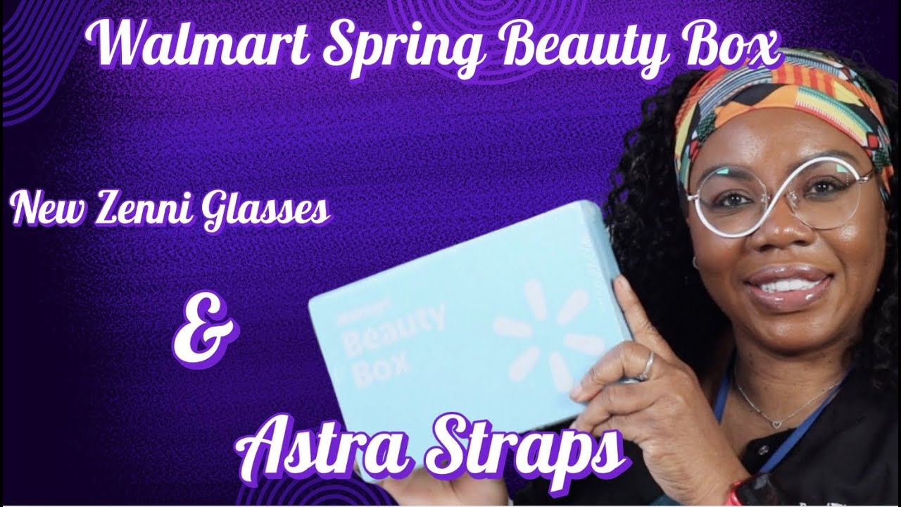 ASTRA STRAPS | WALMART SPRING  BEAUTY BOX & NEW GLASSES