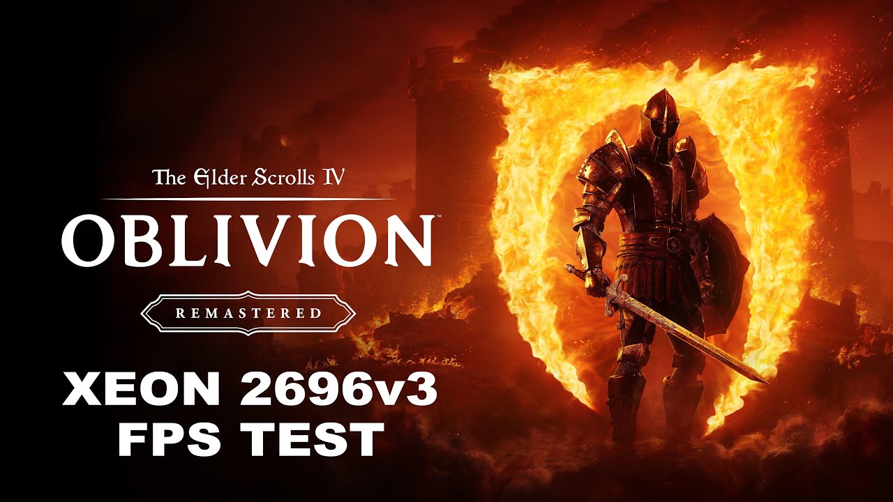 Oblivion Remastered: Xeon 2696v3 FPS TEST
