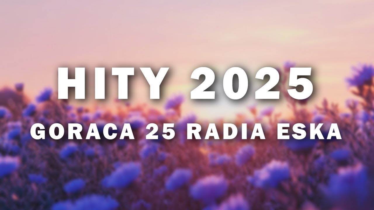 Eska Hits 2025 Czerwiec -- Najnowsze Hity Radia Eska 2025 -- TOP Piosenki w Polsce 2025