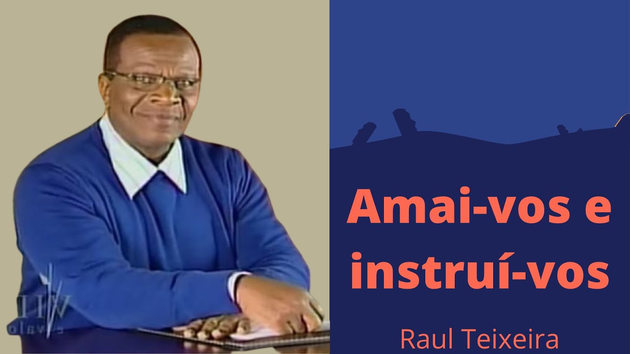 Amai-vos e instruí vos - Raul Teixeira - (Palestra Espírita)