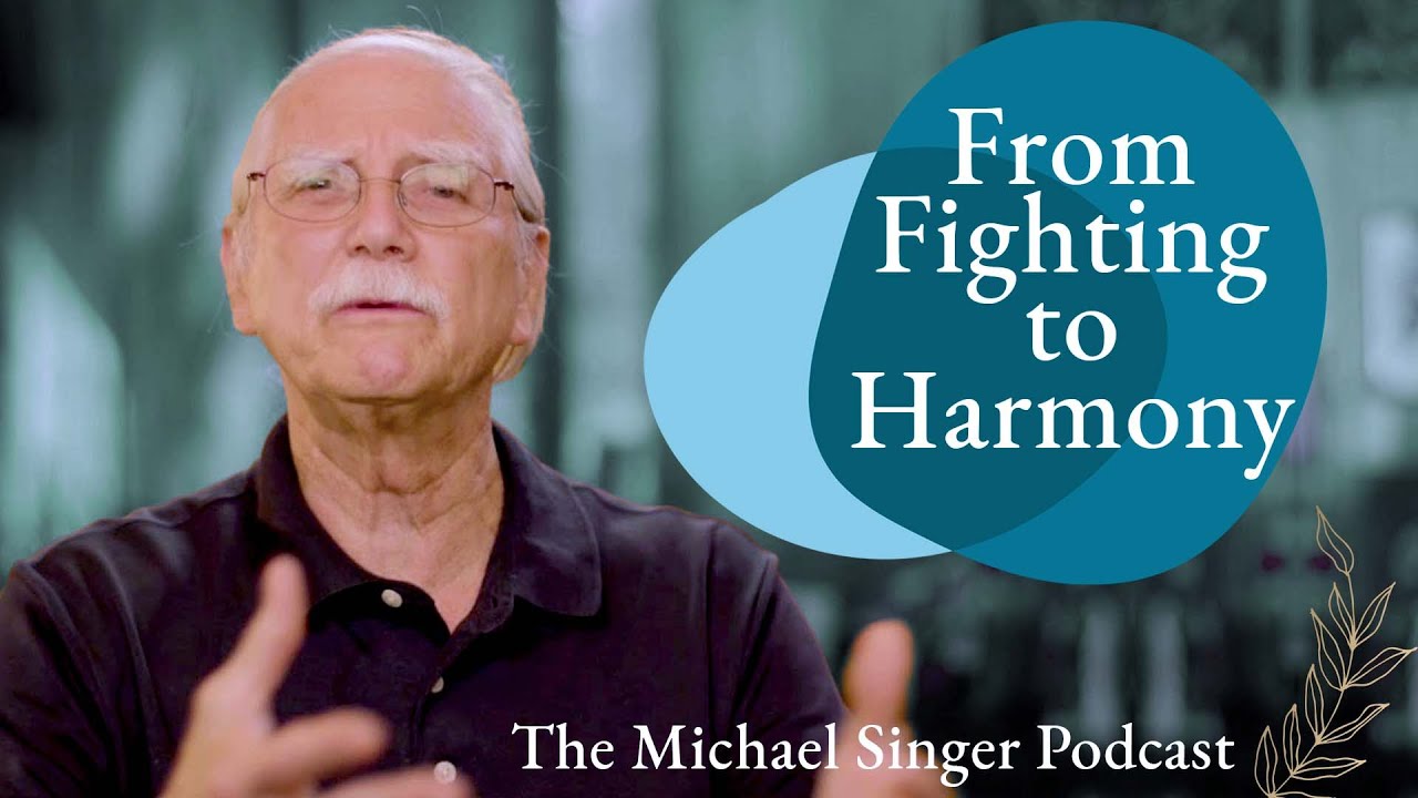 From Fighting to Harmony - Changing Your Relationship with Life | The Michael Singer Podcast