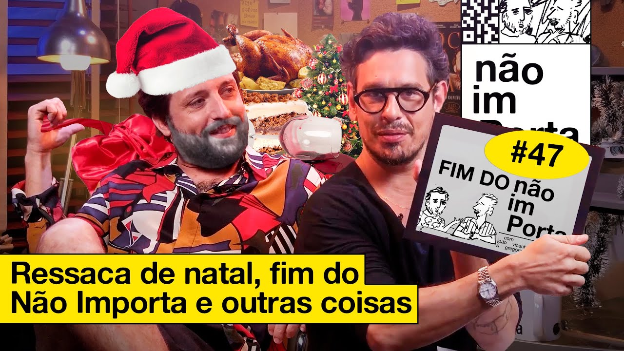 RESSACA DE NATAL, FIM DO N&Atilde;O IMPORTA E OUTRAS COISAS | N&Atilde;O IMPORTA #47