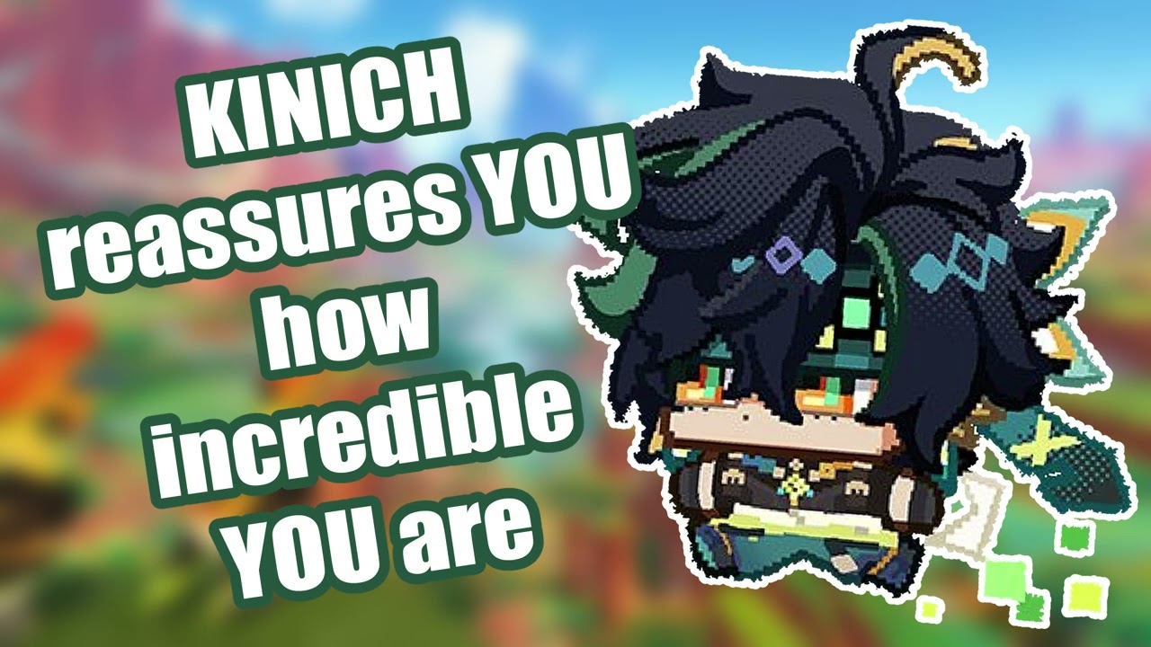 KINICH убеждает ТЕБЯ в том, насколько ТЫ невероятен 💚[Genshin Impact]