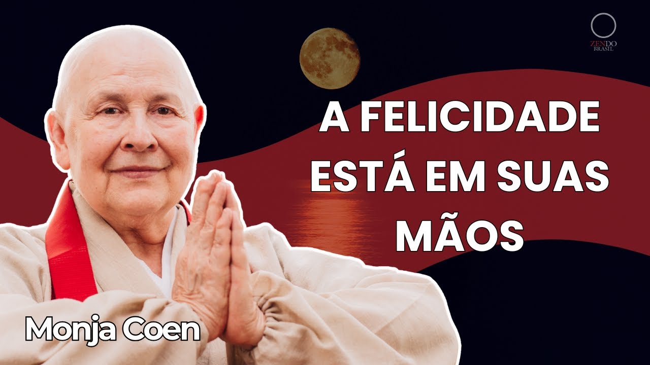 A felicidade está em suas mãos: Reflexões da Monja Coen #zen