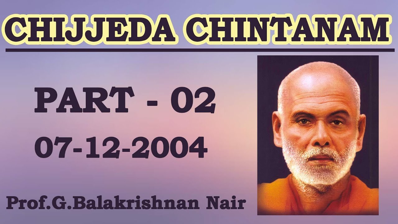 Chijjedachintanam - part 2 by Brahmashree Prof Balakrishnan Nair