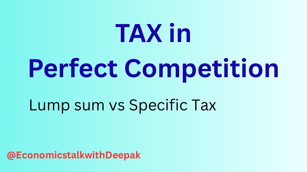 Specific Tax vs Lump Sum Tax | Perfect Competition | Price & Output Effect