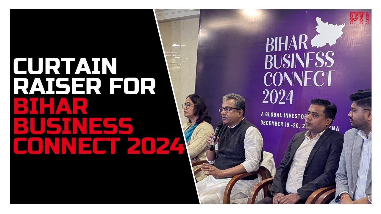 Curtain Raiser for Bihar Business Connect 2024: Unveiling new opportunities for global investors