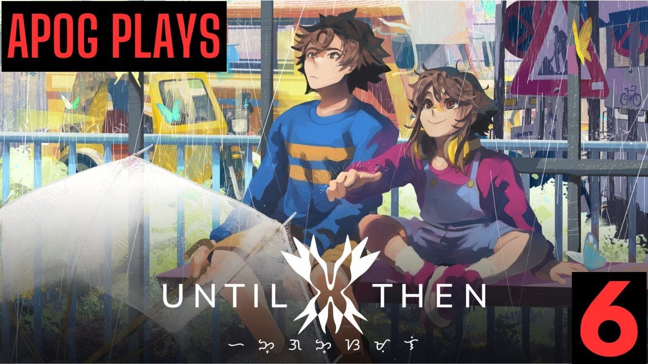 Until Then - 6, Final | Act 3 - Full | Walkthrough | No Commentary
