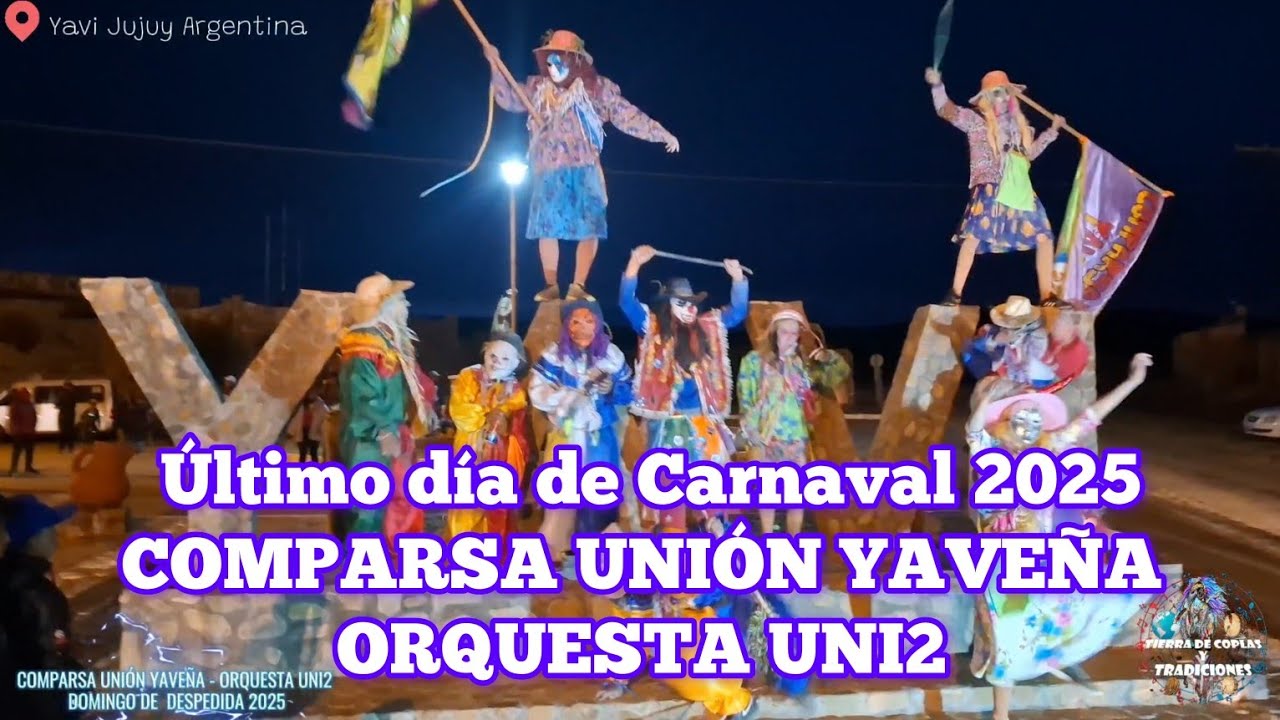 Fin del Carnaval 2025 COMPARSA UNIÓN YAVEÑA - ORQUESTA UNI2 - YAVI JUJUY ARGENTINA.