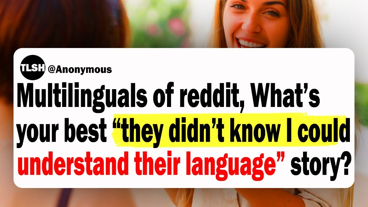 Multilinguals of Reddit, What's Your Best 'They Had No Idea I Understood Their Language’ Moment?