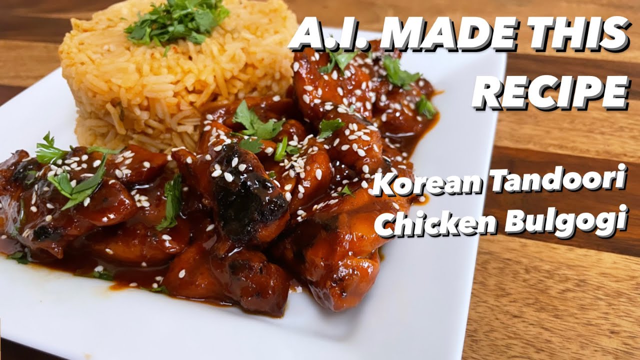 A.I. Chat GPT Recipe : Korean Tandoori Chicken Bulgogi & Kimchi Rice Ep. 2