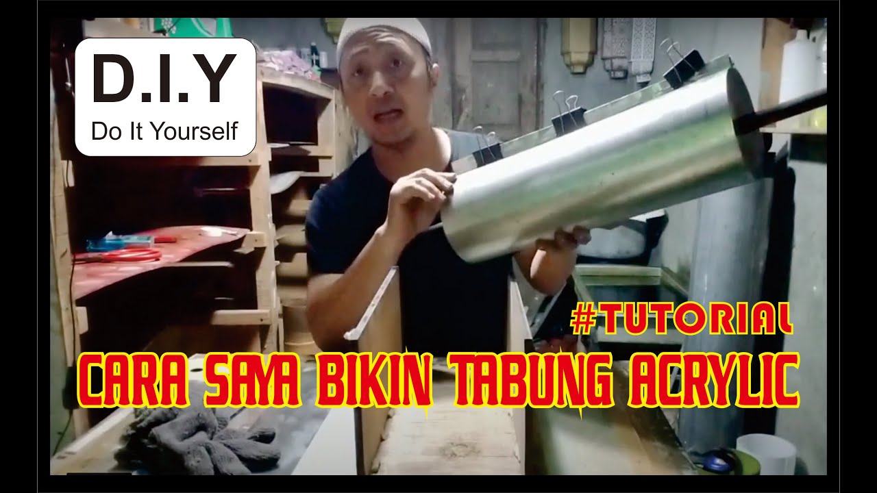 D I.Y : MEMBUAT TABUNG ACRYLIC [ Part-1 ]