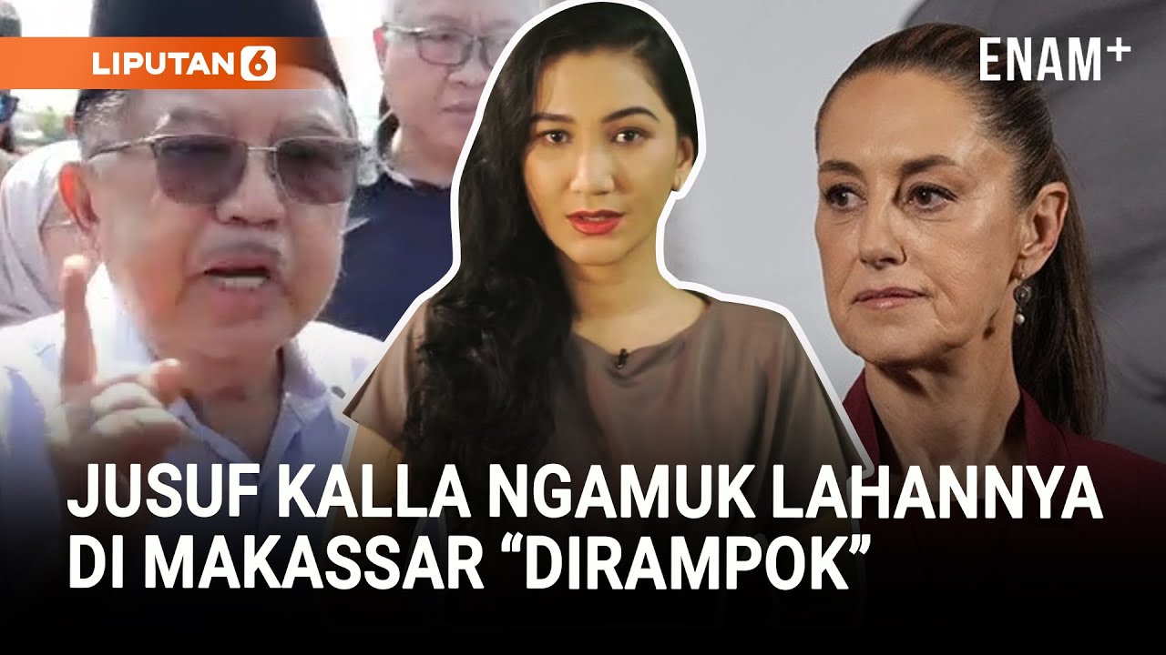 Jusuf Kalla Murka Lahannya di Makassar “Dirampok” | Presiden Meksiko Dilecehkan Pria | Liputan6