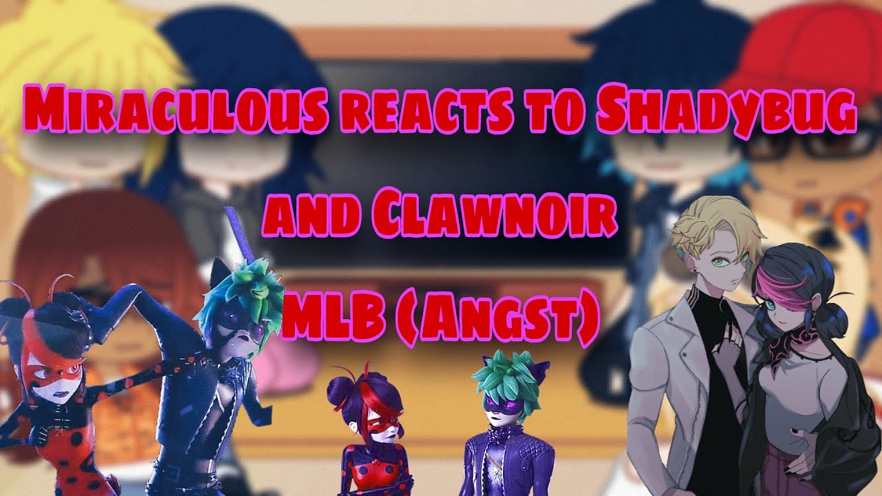 Miraculous Reacts to Shadybug and Claw Noir// MLB// [Angst]