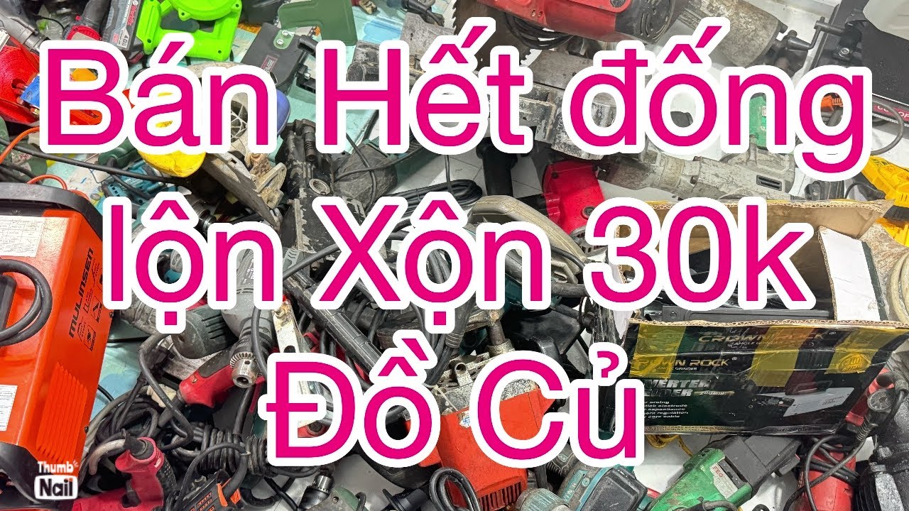 Thanh lý lô đồ cũ lộn xộn 19k búa rỉ, pin 20cell, máy khoan, máy hàn, rửa xe, cái gì cũng có 50k