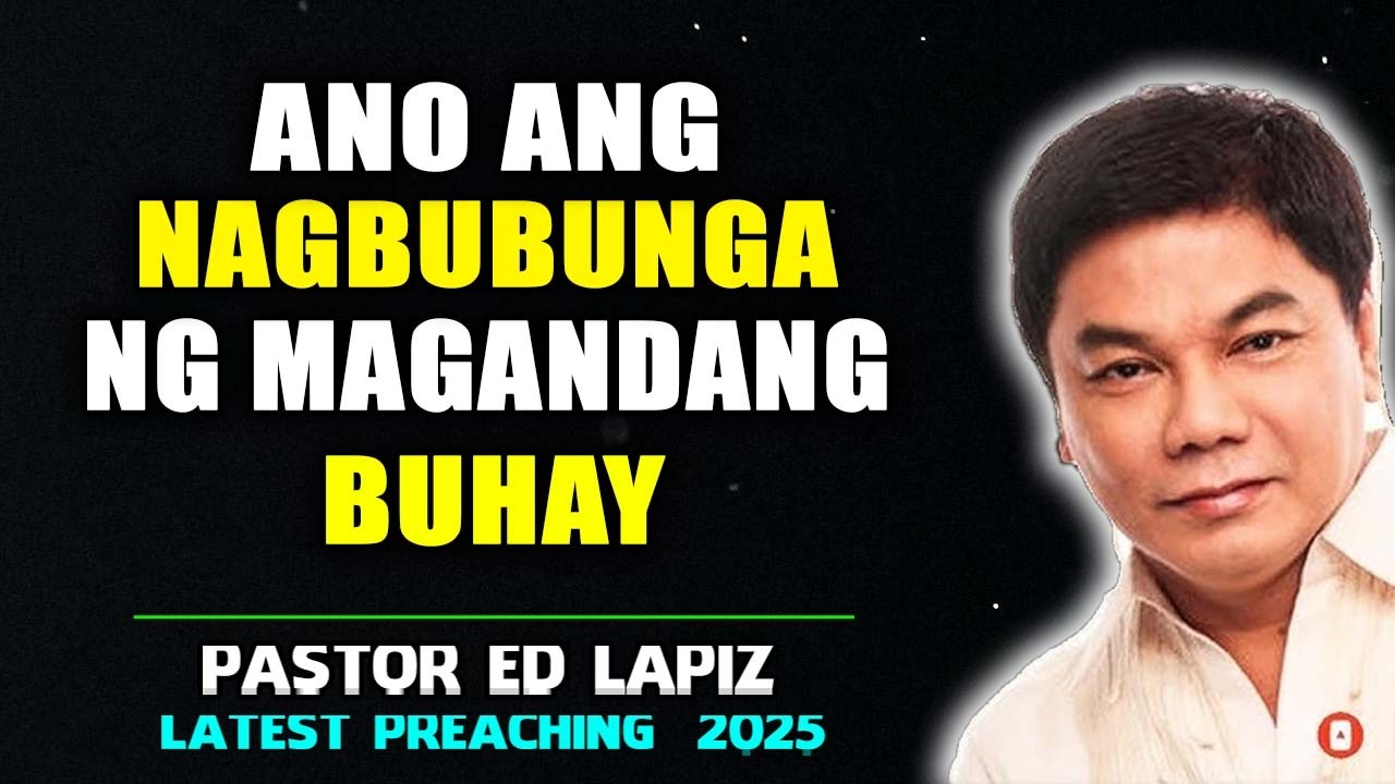 Ano ang Nagbubunga ng Magandang Buhay -  Ed Lapiz