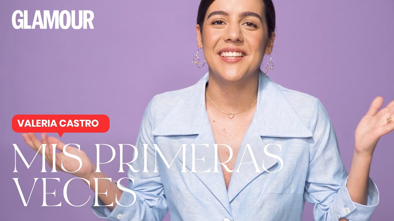 Valeria Castro en 'Mis primeras veces' | Glamour Espa&ntilde;a