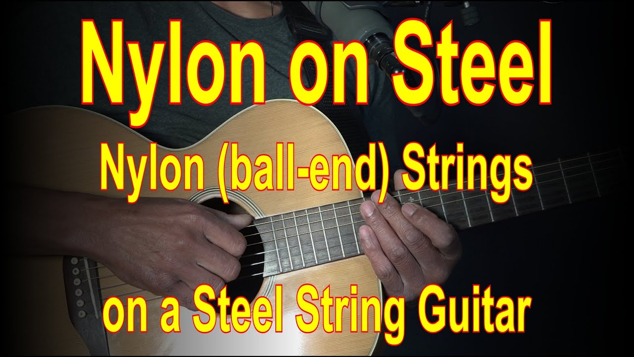 Nylon on Steel - Ball-end Nylon Strings on a Steel String Guitar