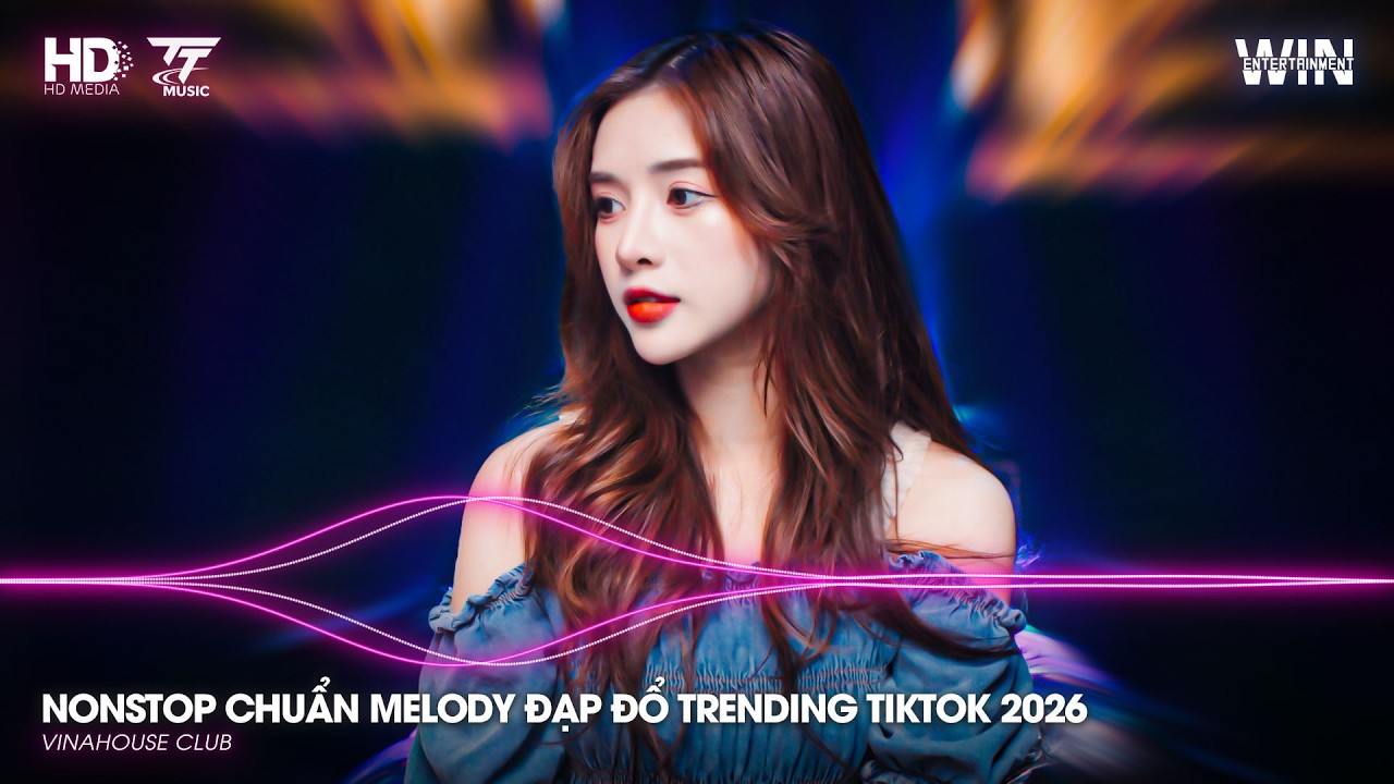 NONSTOP CHUẨN MELODY ĐẠP ĐỔ TRENDING TIKTOK 2026 - NHẠC TIKTOK REMIX HAY 2026 - NONSTOP TIKTOK 2026