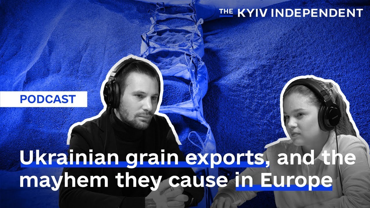 Ukrainian grain exports, and the mayhem they cause in Europe | This Week In Ukraine Ep. 6.
