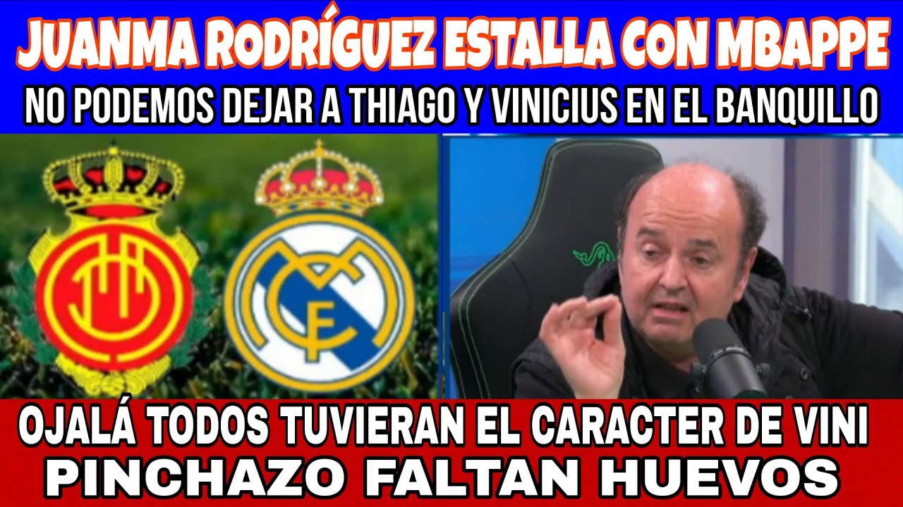 JUANMA RODRIGUEZ ESTALLA CON MBAPPE FALTAN HUEVOS Y PORQUE NO HA JUGADO PITARCH DERROTA DEL MADRID