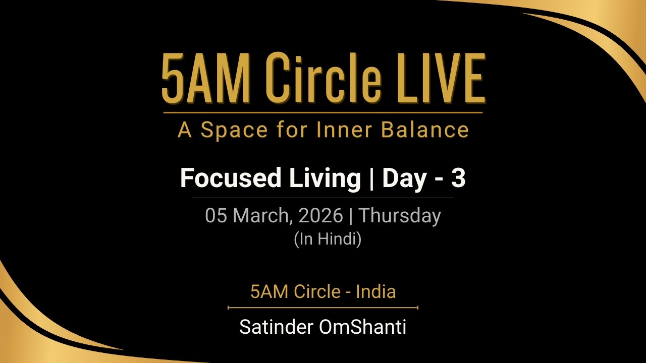 05 Mar 2026 | Focused Living | Day - 3 | Hindi | 5AM Circle Live | Satinder OmShanti