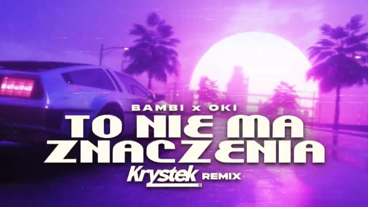 bambi x Oki - TO NIE MA ZNACZENIA (Krystek Remix)