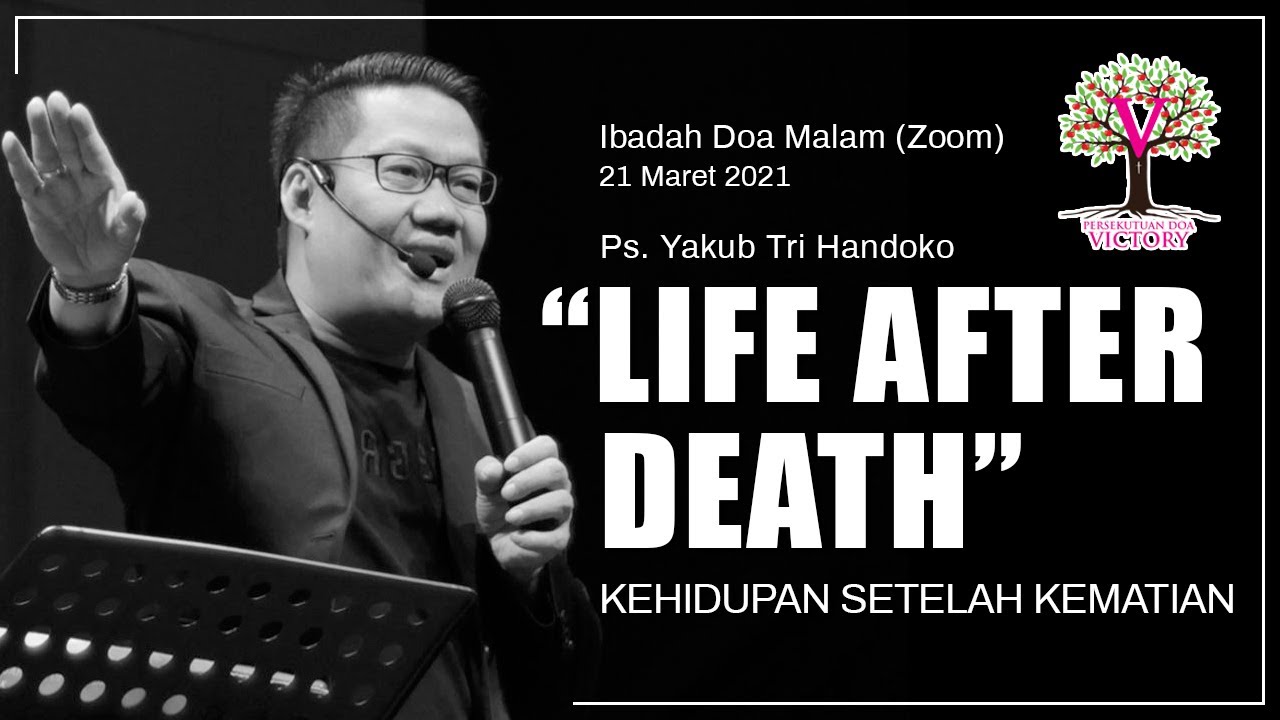 LIFE AFTER DEATH (KEHIDUPAN SETELAH KEMATIAN) - Ps. Yakub Tri Handoko - Zoom Doa Malam 21 Mar 2021