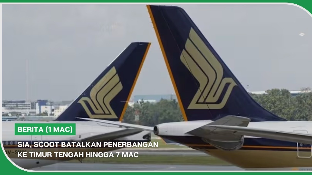 BERITA (1 Mac) | SIA, Scoot batalkan penerbangan ke Timur Tengah hingga 7 Mac