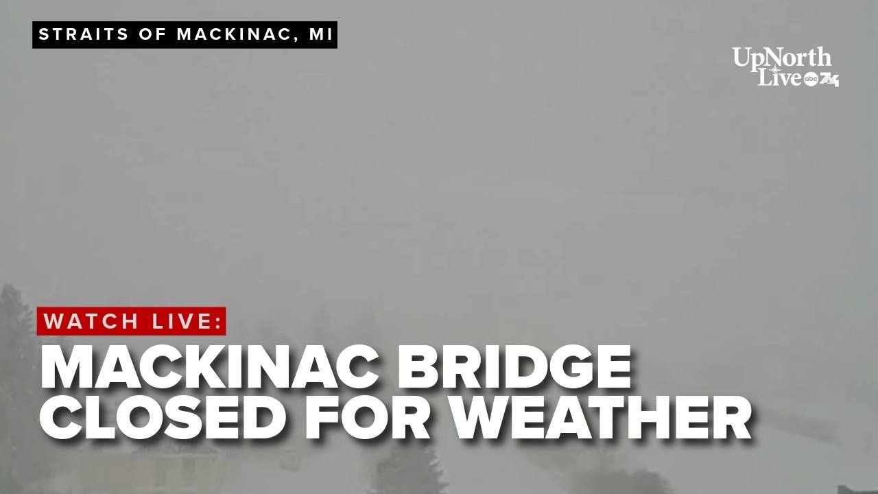 LIVE LOOK: Mackinac Bridge closes to all traffic Wednesday as hazardous weather hits