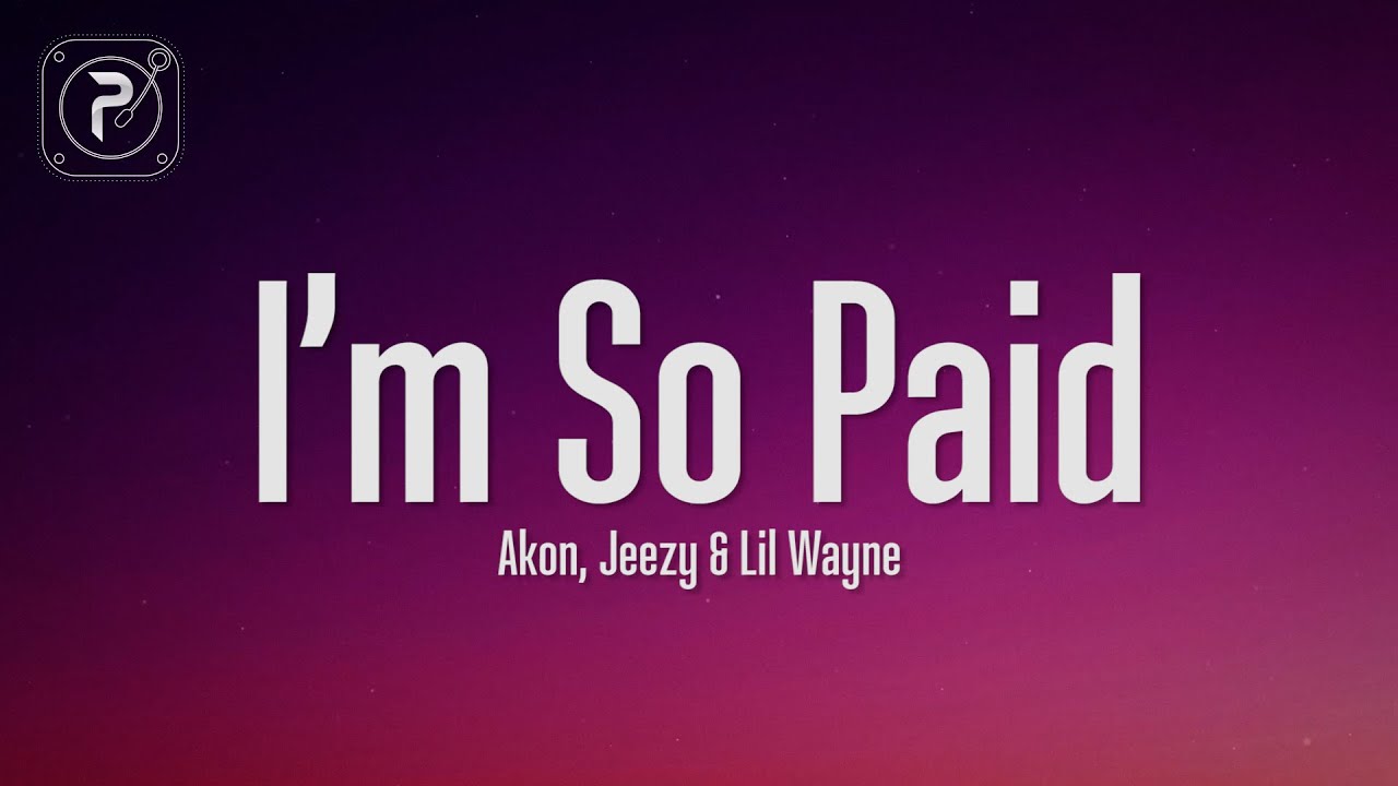 Akon - I'm So Paid (Lyrics) ft. Lil Wayne, Young Jeezy
