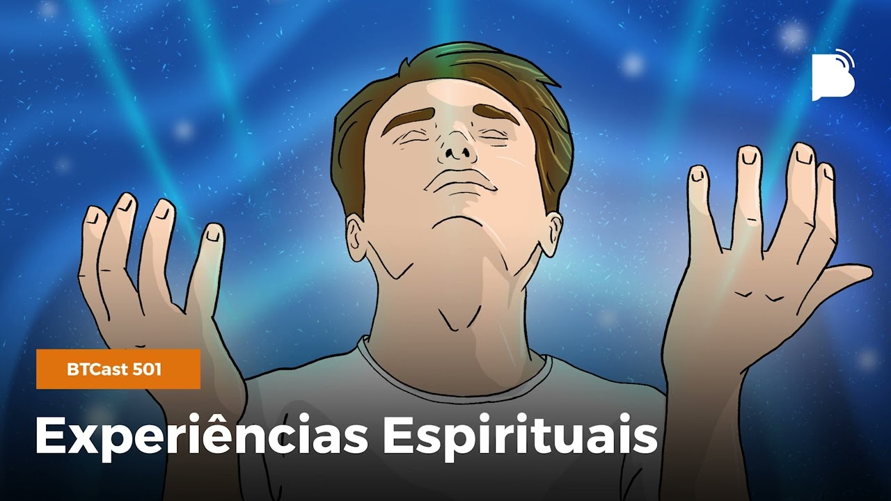 Experiências espirituais - BTCast 501