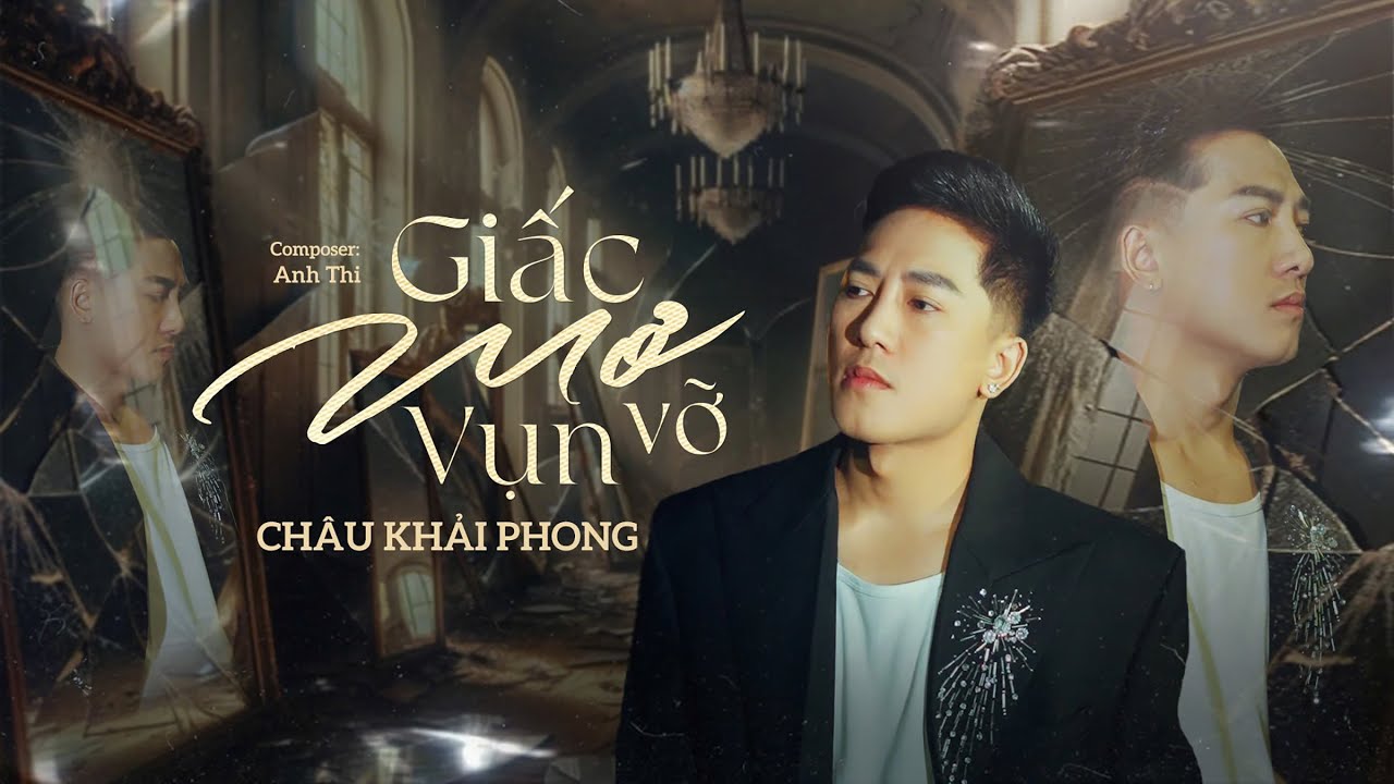 CHÂU KHẢI PHONG - 'GIẤC MƠ VỤN VỠ' - MUSIC VIDEO | Sáng tác: ANH THI