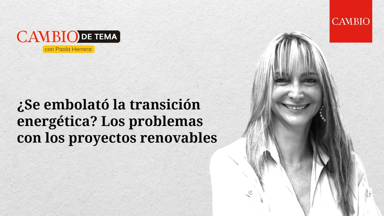 ¿Se embolató la transición energética? Los problemas con los proyectos renovables | CAMBIO